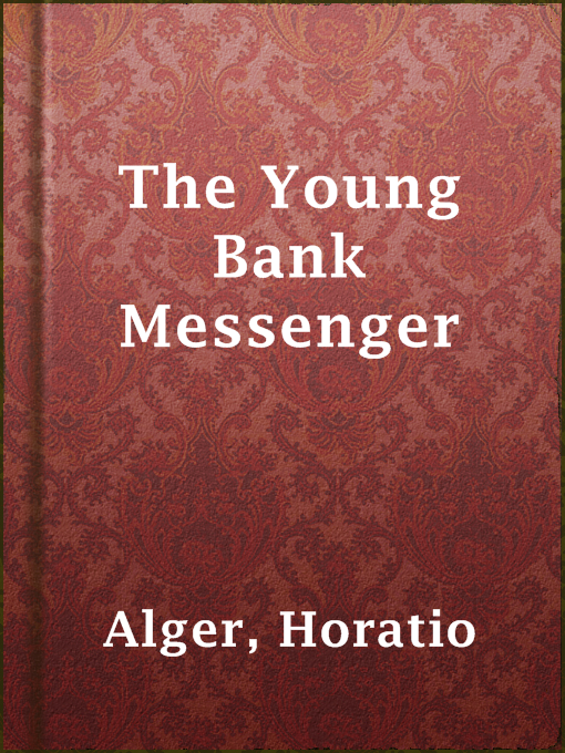 Title details for The Young Bank Messenger by Horatio Alger - Available